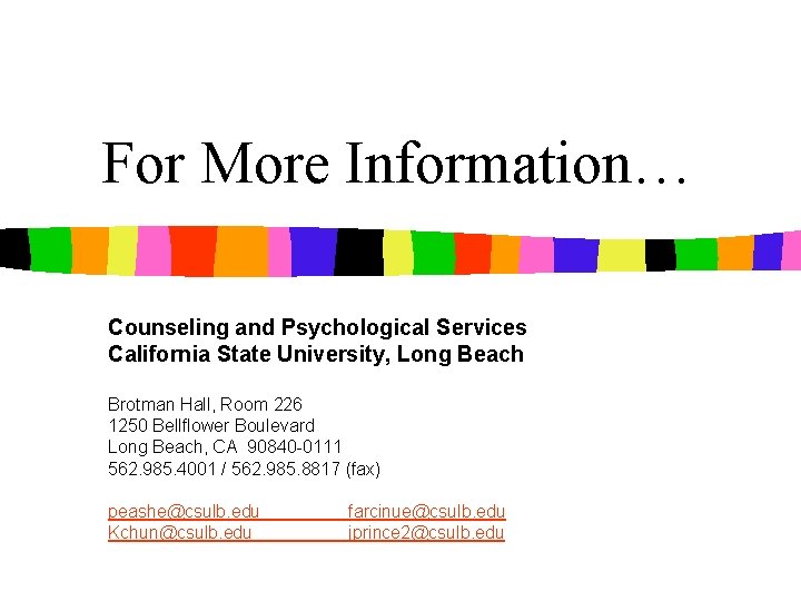 For More Information… Counseling and Psychological Services California State University, Long Beach Brotman Hall,