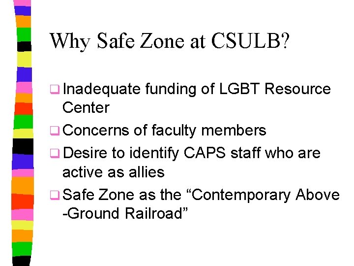 Why Safe Zone at CSULB? q Inadequate funding of LGBT Resource Center q Concerns