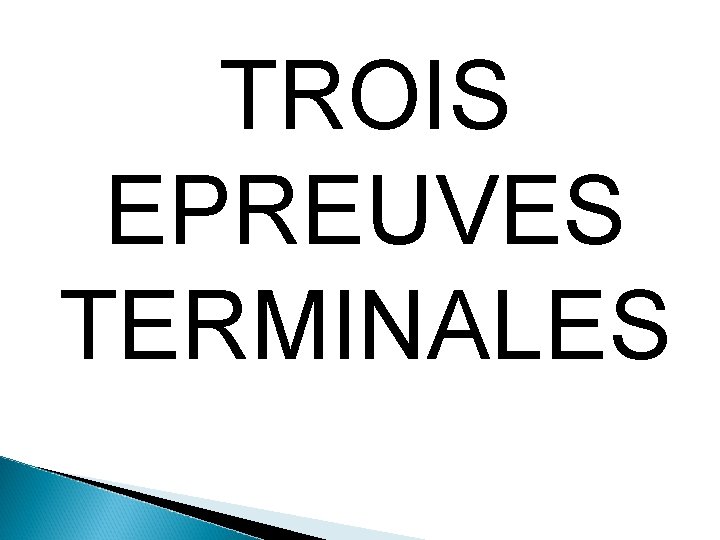 TROIS EPREUVES TERMINALES 