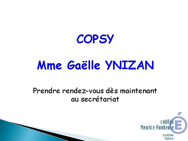 COPSY Mme Gaëlle YNIZAN Prendre rendez-vous dès maintenant au secrétariat 