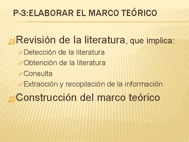 P-3: ELABORAR EL MARCO TEÓRICO Revisión de la literatura, que implica: Detección de la