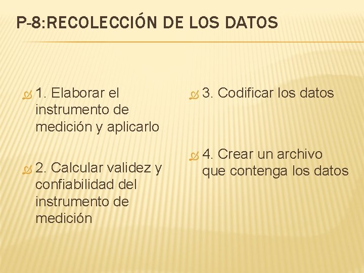 P-8: RECOLECCIÓN DE LOS DATOS 1. Elaborar el instrumento de medición y aplicarlo 2.