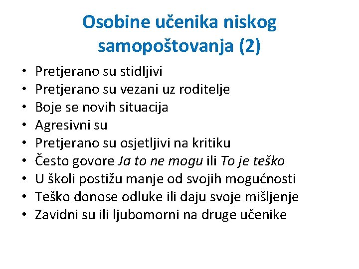 Osobine učenika niskog samopoštovanja (2) • • • Pretjerano su stidljivi Pretjerano su vezani