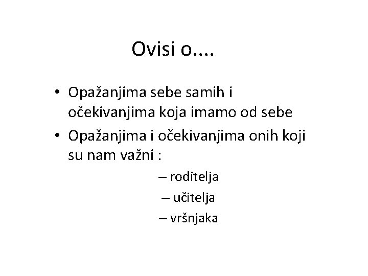 Ovisi o. . • Opažanjima sebe samih i očekivanjima koja imamo od sebe •