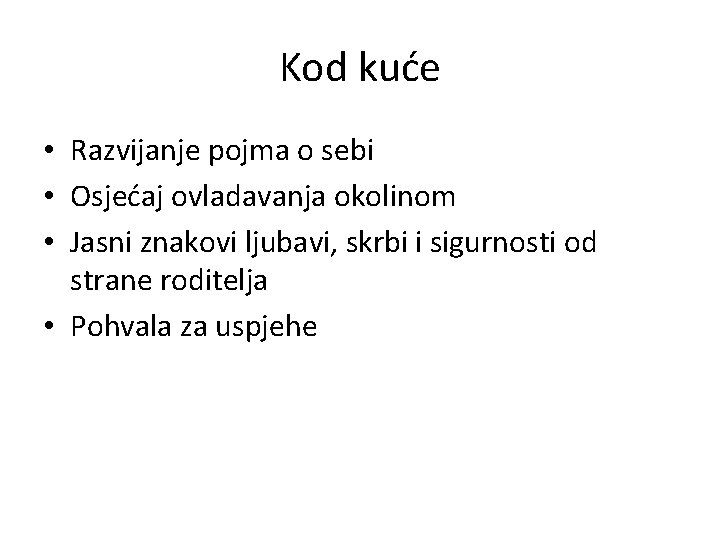 Kod kuće • Razvijanje pojma o sebi • Osjećaj ovladavanja okolinom • Jasni znakovi