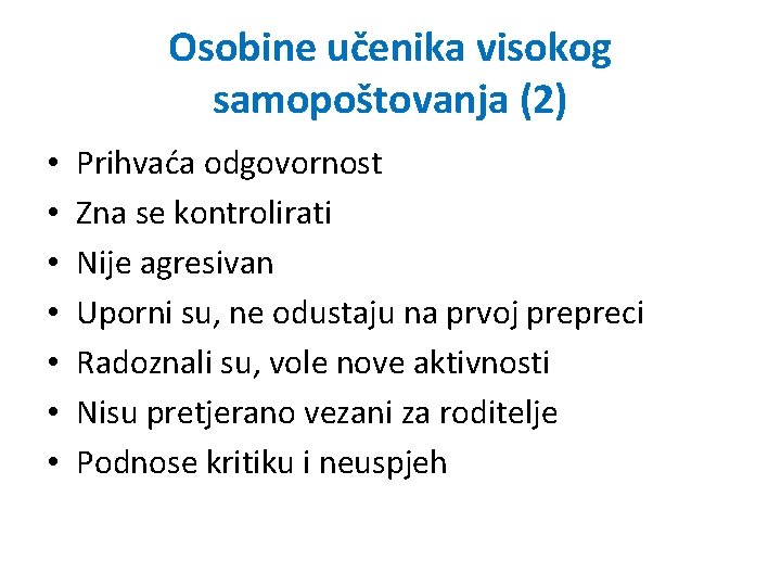 Osobine učenika visokog samopoštovanja (2) • • Prihvaća odgovornost Zna se kontrolirati Nije agresivan