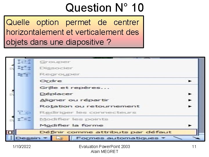 Question N° 10 Quelle option permet de centrer horizontalement et verticalement des objets dans