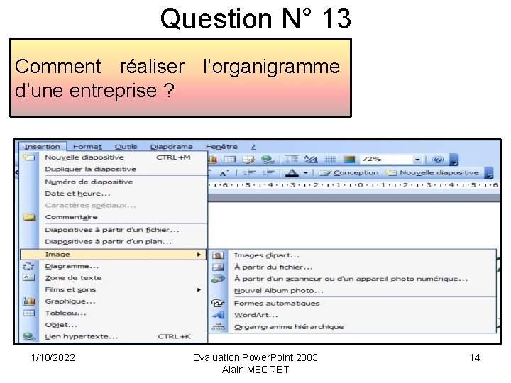 Question N° 13 Comment réaliser l’organigramme d’une entreprise ? 1/10/2022 Evaluation Power. Point 2003
