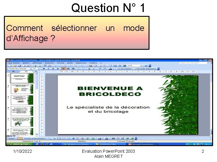 Question N° 1 Comment sélectionner d’Affichage ? 1/10/2022 un mode Evaluation Power. Point 2003