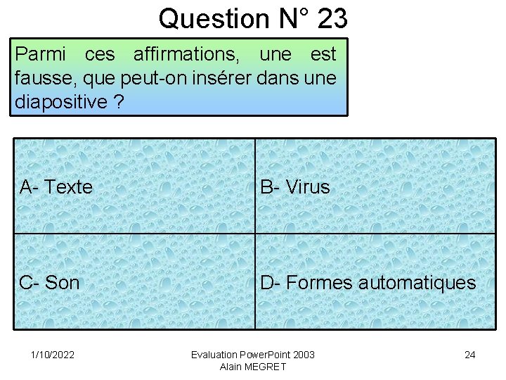 Question N° 23 Parmi ces affirmations, une est fausse, que peut-on insérer dans une