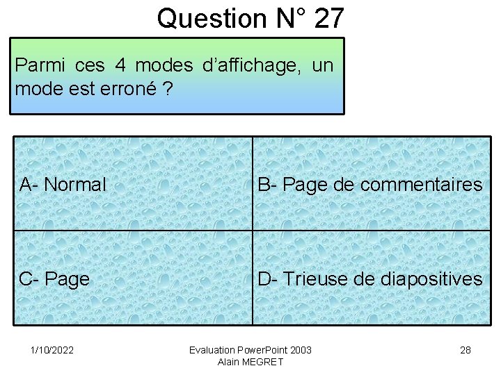 Question N° 27 Parmi ces 4 modes d’affichage, un mode est erroné ? A-