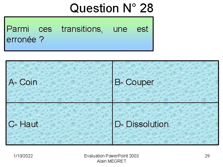 Question N° 28 Parmi ces erronée ? transitions, une est A- Coin B- Couper