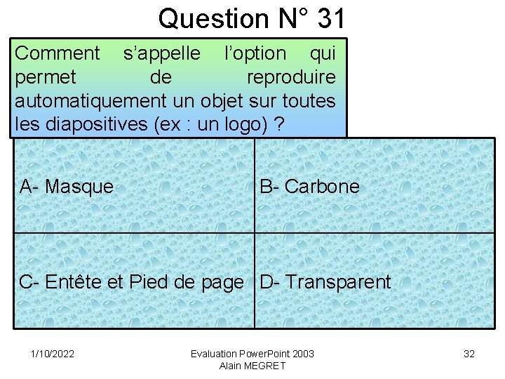 Question N° 31 Comment s’appelle l’option qui permet de reproduire automatiquement un objet sur