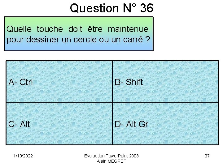 Question N° 36 Quelle touche doit être maintenue pour dessiner un cercle ou un