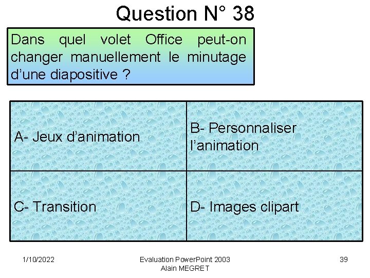 Question N° 38 Dans quel volet Office peut-on changer manuellement le minutage d’une diapositive