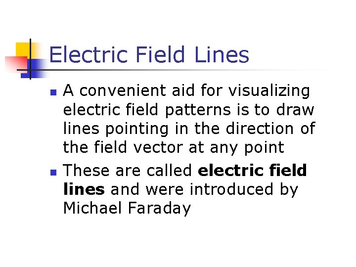 Electric Field Lines n n A convenient aid for visualizing electric field patterns is