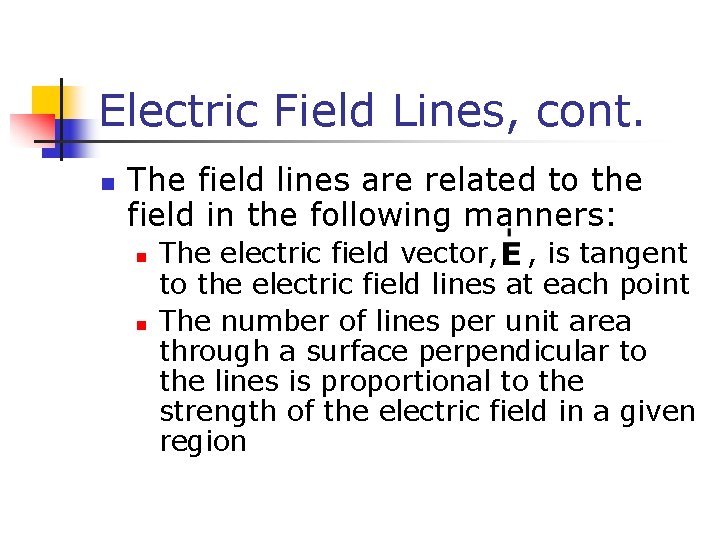 Electric Field Lines, cont. n The field lines are related to the field in