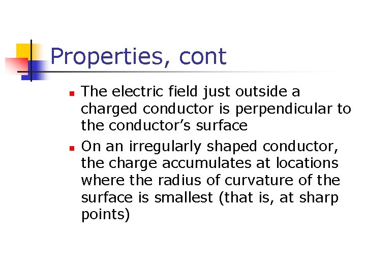 Properties, cont n n The electric field just outside a charged conductor is perpendicular