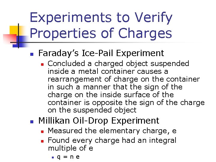 Experiments to Verify Properties of Charges n Faraday’s Ice-Pail Experiment n n Concluded a