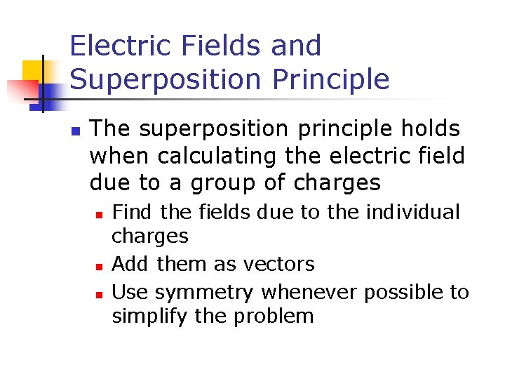 Electric Fields and Superposition Principle n The superposition principle holds when calculating the electric