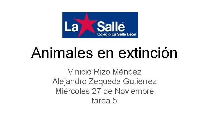 Animales en extinción Vinicio Rizo Méndez Alejandro Zequeda Gutierrez Miércoles 27 de Noviembre tarea