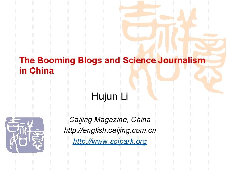 The Booming Blogs and Science Journalism in China Hujun Li Caijing Magazine, China http: