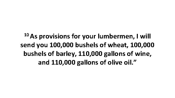 10 As provisions for your lumbermen, I will send you 100, 000 bushels of