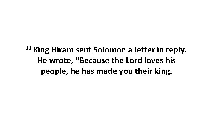 11 King Hiram sent Solomon a letter in reply. He wrote, “Because the Lord