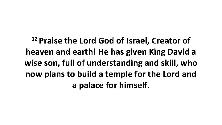 12 Praise the Lord God of Israel, Creator of heaven and earth! He has