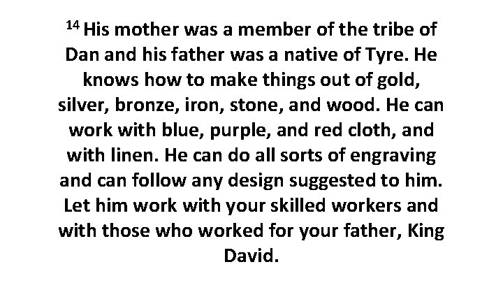 14 His mother was a member of the tribe of Dan and his father