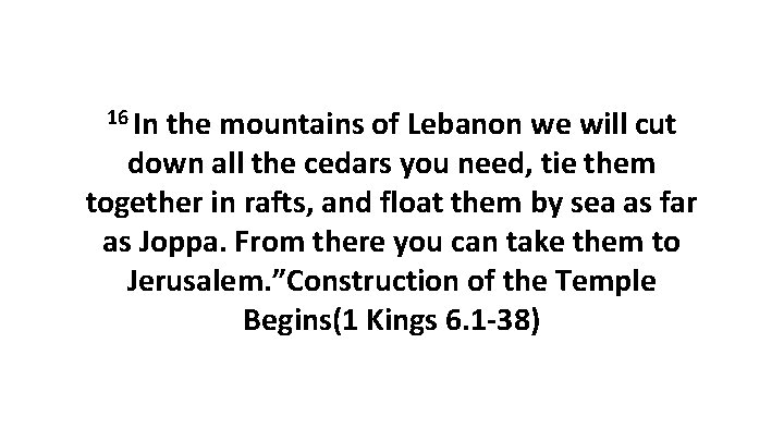 16 In the mountains of Lebanon we will cut down all the cedars you