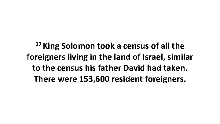 17 King Solomon took a census of all the foreigners living in the land