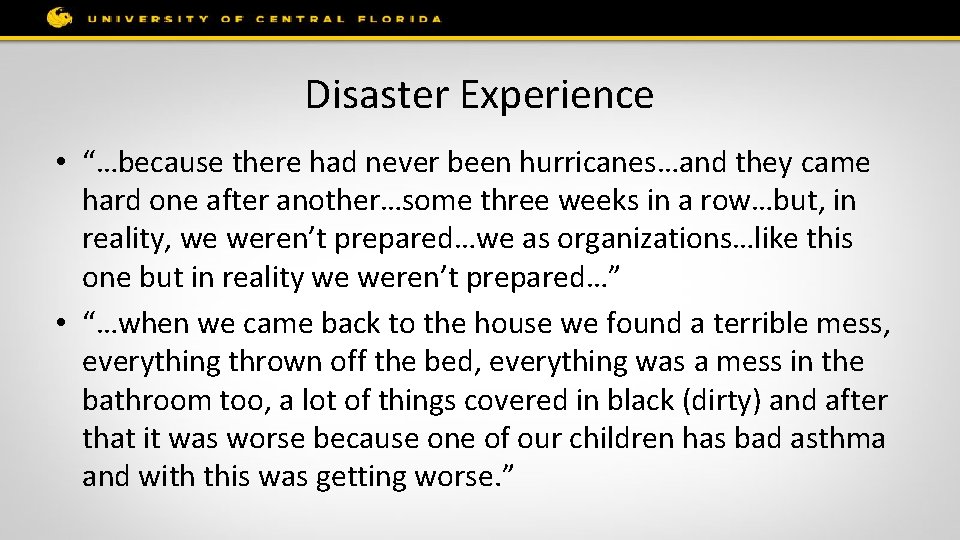 Disaster Experience • “…because there had never been hurricanes…and they came hard one after