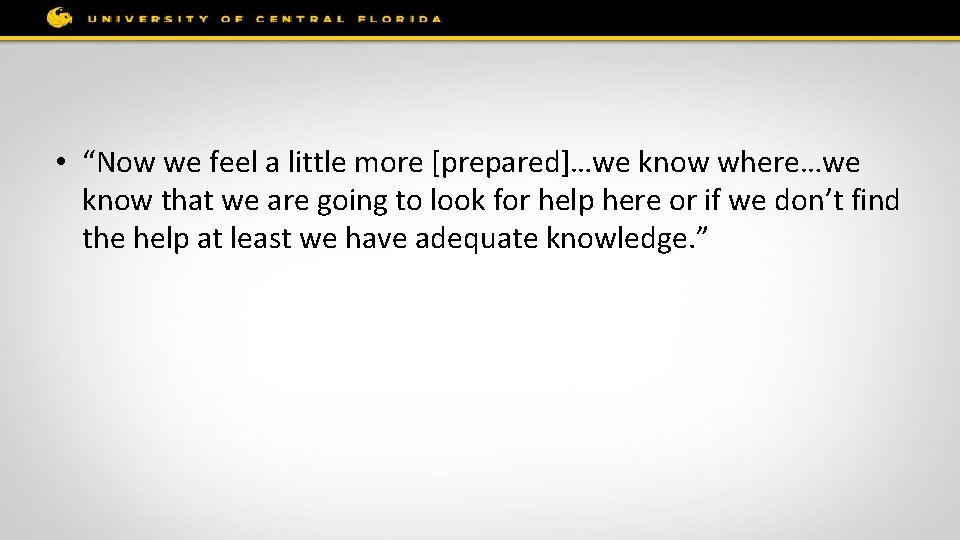  • “Now we feel a little more [prepared]…we know where…we know that we