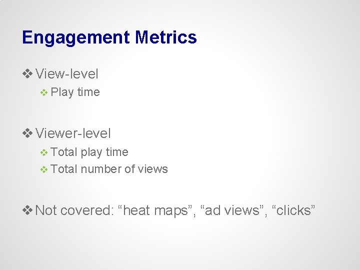 Engagement Metrics v View-level v Play time v Viewer-level v Total play time v
