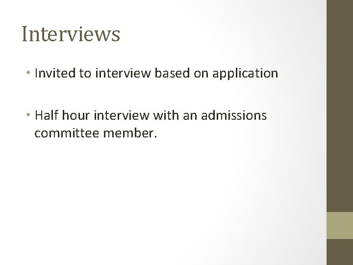 Interviews • Invited to interview based on application • Half hour interview with an
