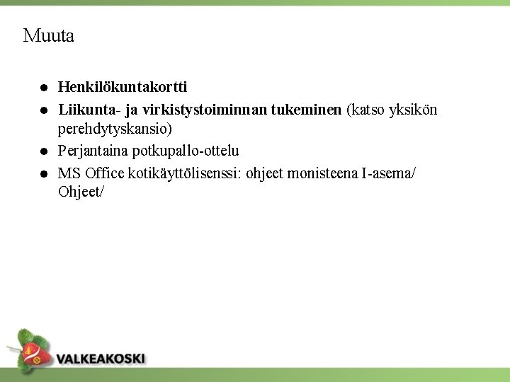 Muuta ● Henkilökuntakortti ● Liikunta- ja virkistystoiminnan tukeminen (katso yksikön perehdytyskansio) ● Perjantaina potkupallo-ottelu