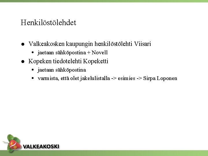 Henkilöstölehdet ● Valkeakosken kaupungin henkilöstölehti Viisari jaetaan sähköpostina + Novell ● Kopeken tiedotelehti Kopeketti