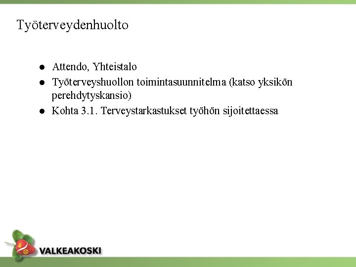 Työterveydenhuolto ● Attendo, Yhteistalo ● Työterveyshuollon toimintasuunnitelma (katso yksikön perehdytyskansio) ● Kohta 3. 1.