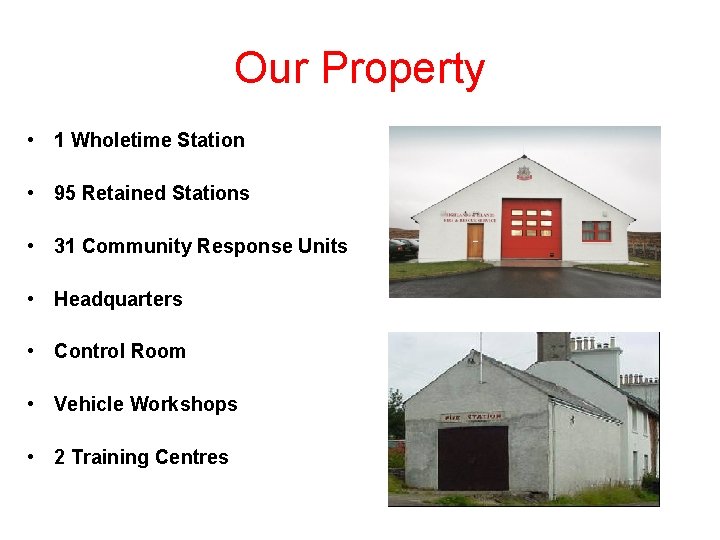 Our Property • 1 Wholetime Station • 95 Retained Stations • 31 Community Response