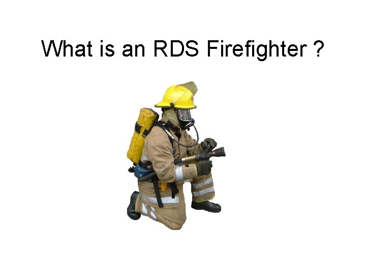 What is an RDS Firefighter ? 