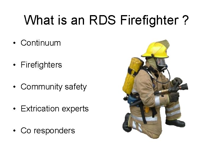 What is an RDS Firefighter ? • Continuum • Firefighters • Community safety •