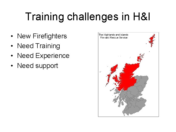 Training challenges in H&I • • New Firefighters Need Training Need Experience Need support