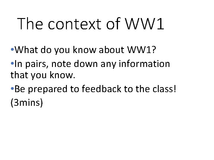The context of WW 1 • What do you know about WW 1? •