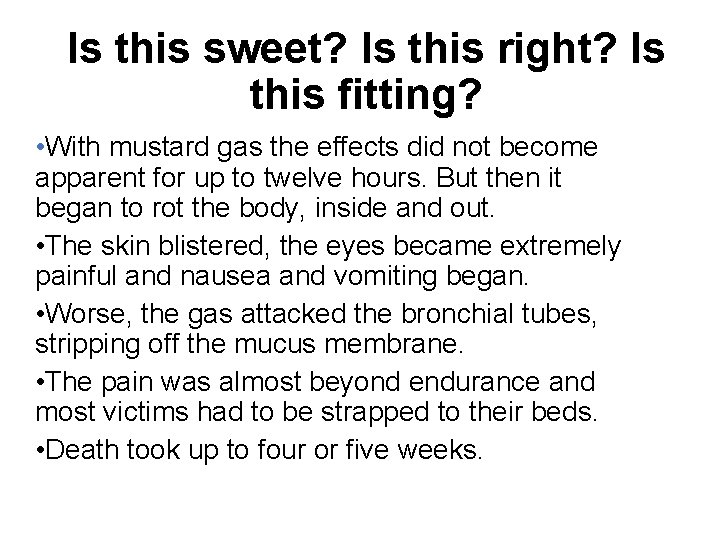 Is this sweet? Is this right? Is this fitting? • With mustard gas the