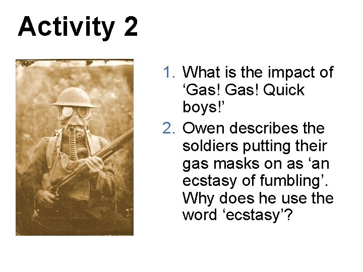 Activity 2 1. What is the impact of ‘Gas! Quick boys!’ 2. Owen describes