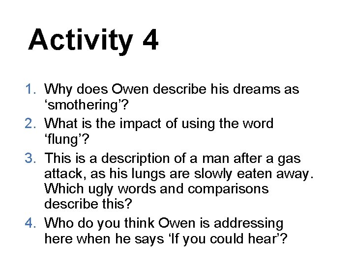 Activity 4 1. Why does Owen describe his dreams as ‘smothering’? 2. What is