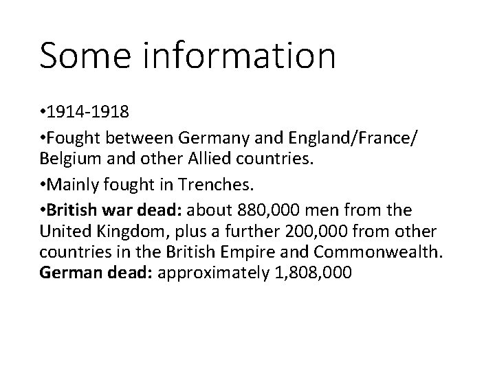 Some information • 1914 -1918 • Fought between Germany and England/France/ Belgium and other