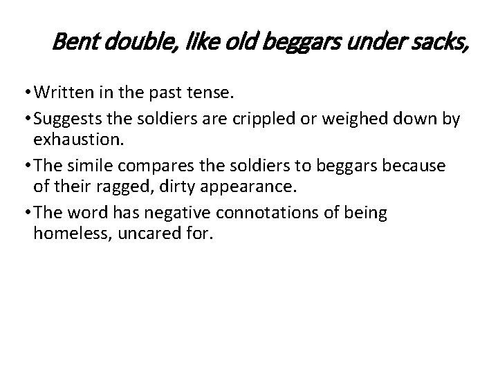 Bent double, like old beggars under sacks, • Written in the past tense. •