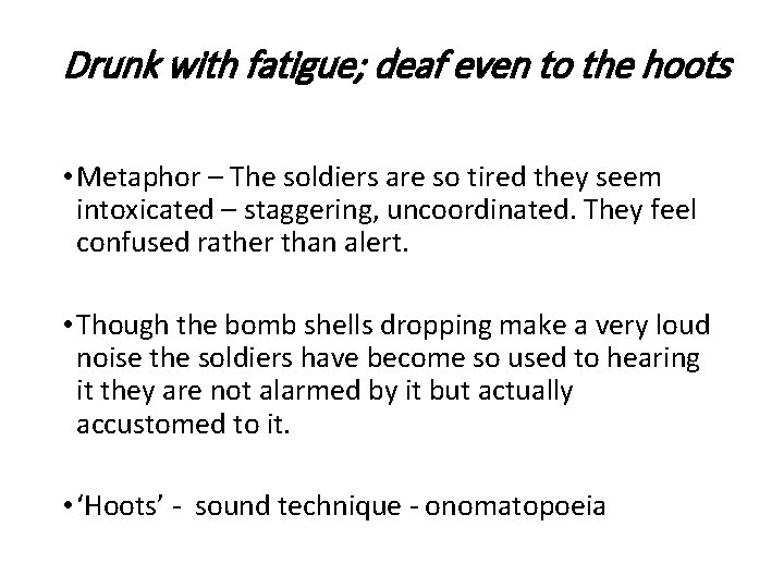 Drunk with fatigue; deaf even to the hoots • Metaphor – The soldiers are